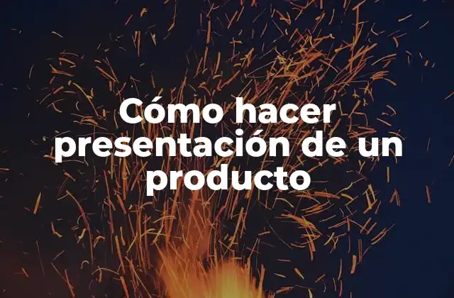 Cómo Hacer Presentación de un Producto