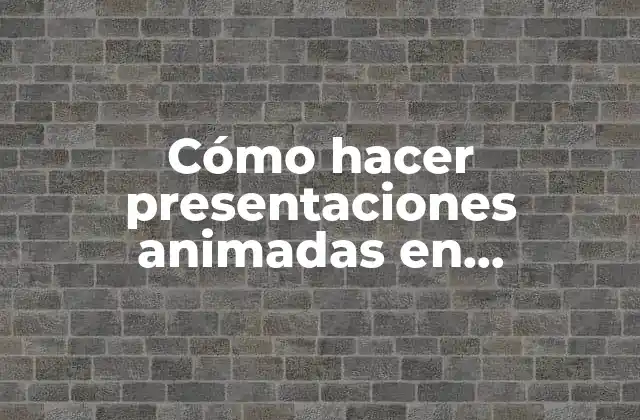 Cómo Hacer Presentaciones Animadas en Powerpoint