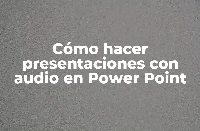 Crear presentaciones con audio en Power Point