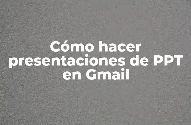 Cómo Hacer Presentaciones de Ppt en Gmail 2 Cómo hacer presentaciones de PPT en Gmail