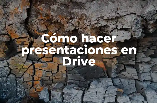 Cómo Hacer Presentaciones en Drive