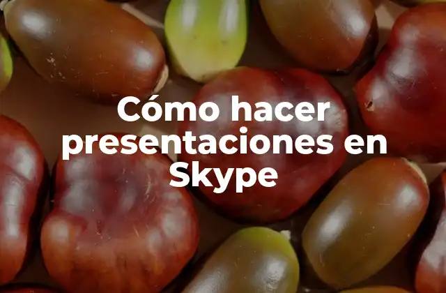 Cómo Hacer Presentaciones en Skype