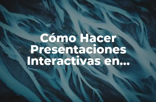 Cómo Hacer Presentaciones Interactivas en Powerpoint