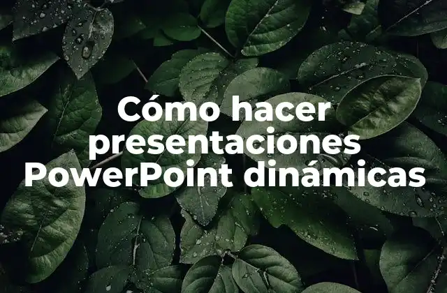 Cómo Hacer Presentaciones Powerpoint Dinámicas