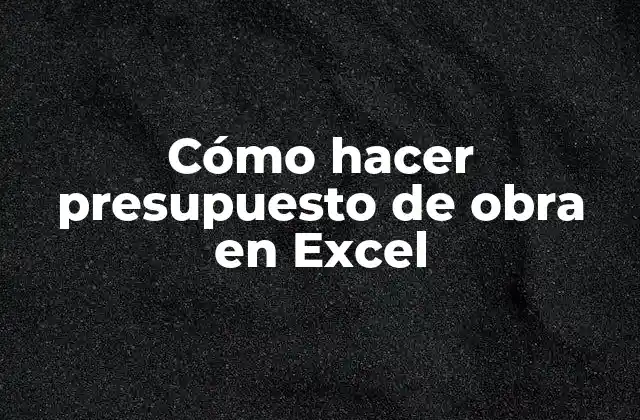 Cómo Hacer Presupuesto de Obra en Excel