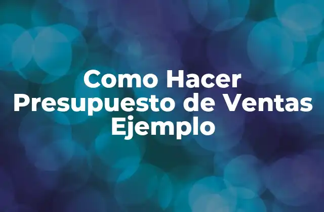 Como Hacer Presupuesto de Ventas Ejemplo