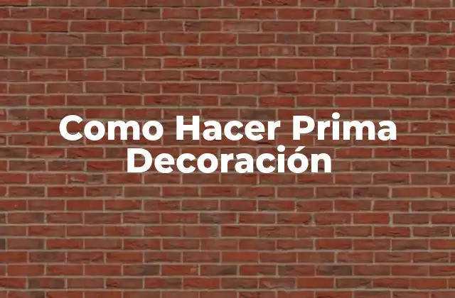 Como Hacer Prima Decoración