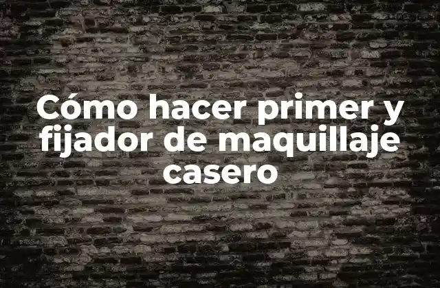 Cómo Hacer Primer y Fijador de Maquillaje Casero