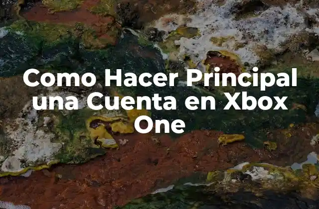 Como Hacer Principal una Cuenta en Xbox One