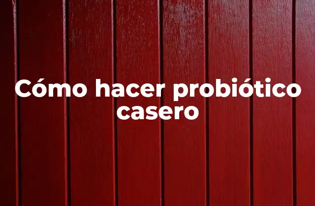 Probiótico casero: qué es y para qué sirve
