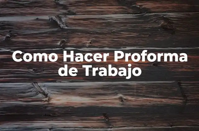 Como Hacer Proforma de Trabajo 2 ¿Qué es una Proforma de Trabajo?