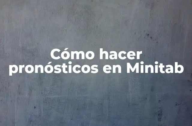 Cómo Hacer Pronósticos en Minitab