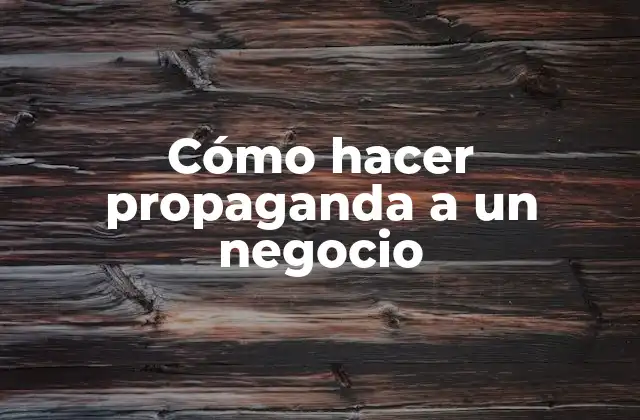 Cómo Hacer Propaganda a un Negocio