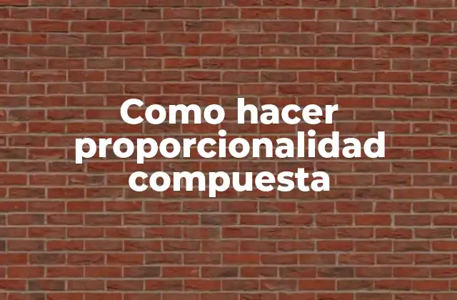 Como Hacer Proporcionalidad Compuesta