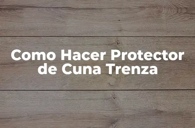 Como Hacer Protector de Cuna Trenza