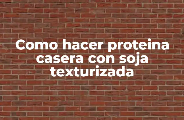 Proteína casera con soja texturizada