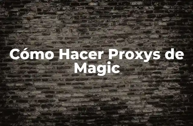 Cómo Hacer Proxys de Magic 2 ¿Qué son los Proxys de Magic?