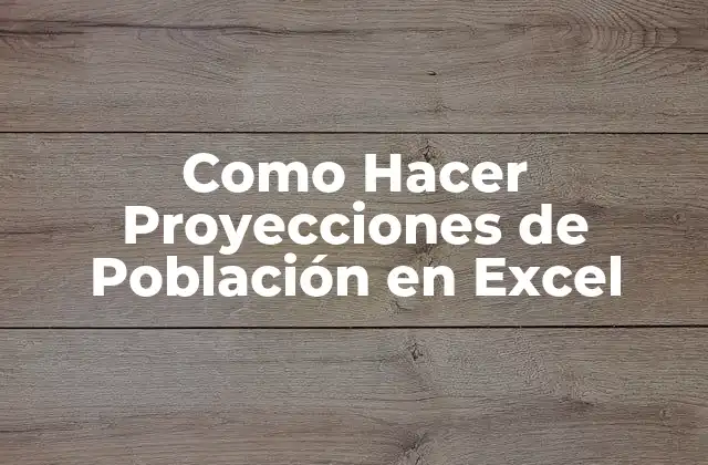 Como Hacer Proyecciones de Población en Excel