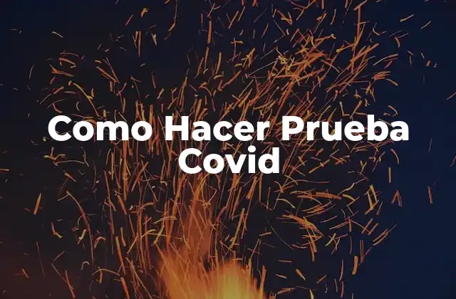 Como Hacer Prueba Covid