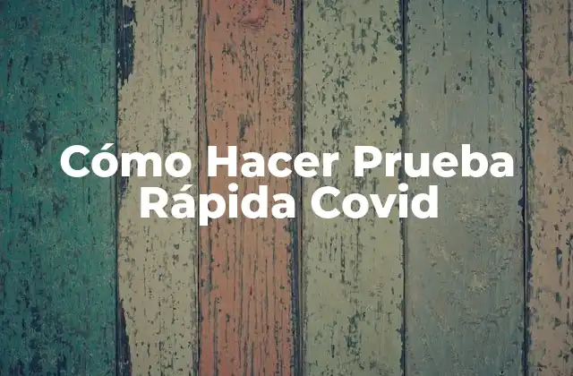 Cómo Hacer Prueba Rápida Covid