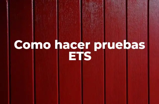 Como Hacer Pruebas Ets
