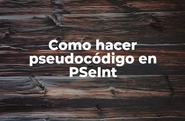 Como Hacer Pseudocódigo en Pseint