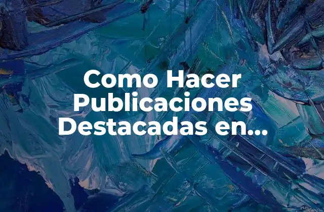 Como Hacer Publicaciones Destacadas en Instagram