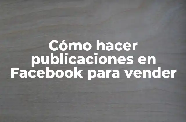 Cómo Hacer Publicaciones en Facebook para Vender