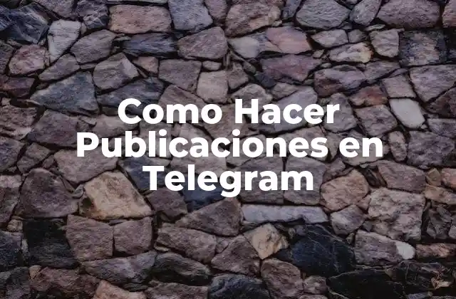 Como Hacer Publicaciones en Telegram