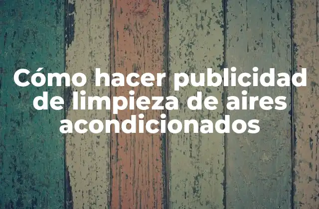 Cómo Hacer Publicidad de Limpieza de Aires Acondicionados