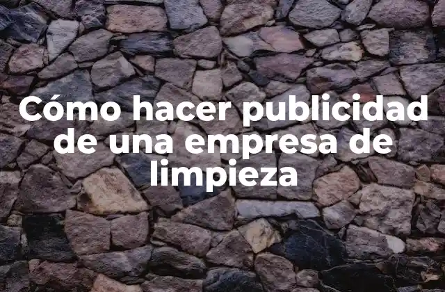 Cómo Hacer Publicidad de una Empresa de Limpieza