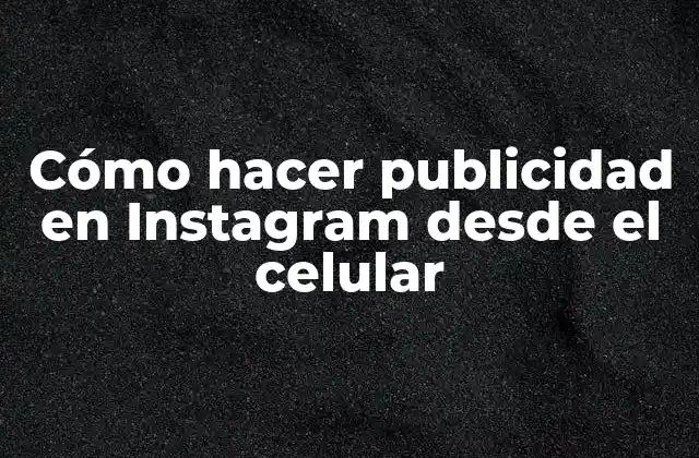 Cómo hacer publicidad en Instagram desde el celular