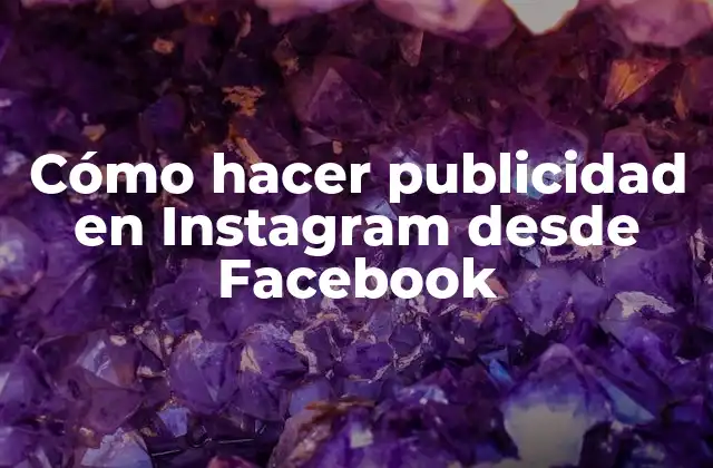 Cómo Hacer Publicidad en Instagram desde Facebook