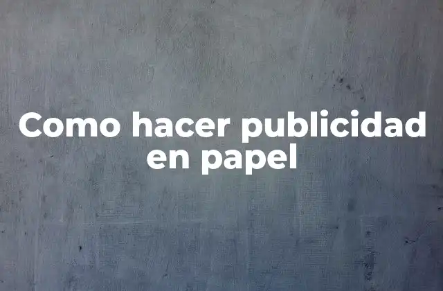 Como Hacer Publicidad en Papel