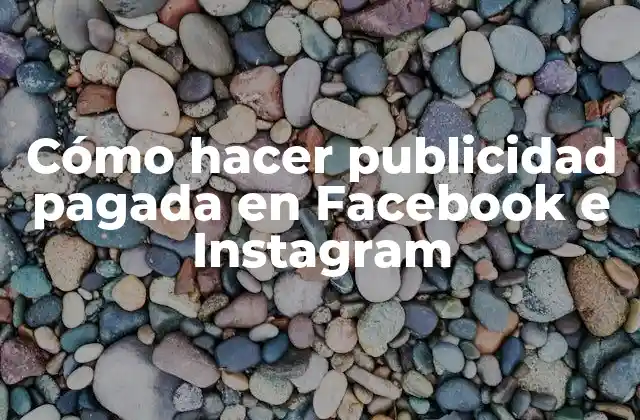 Cómo Hacer Publicidad Pagada en Facebook e Instagram 2 Cómo hacer publicidad pagada en Facebook e Instagram