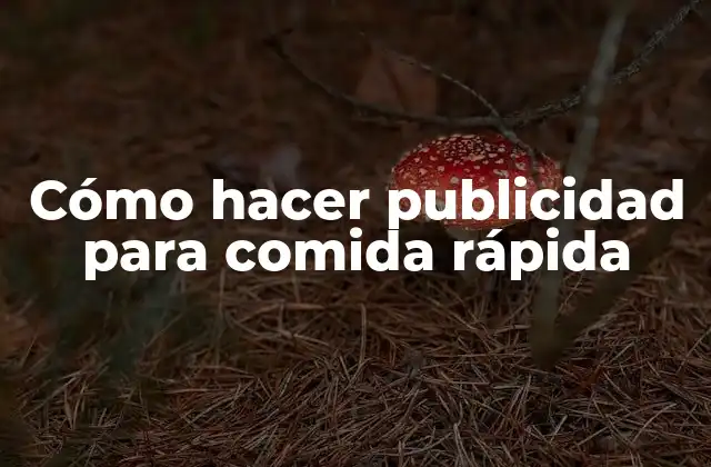 Cómo Hacer Publicidad para Comida Rápida