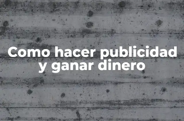 Como Hacer Publicidad y Ganar Dinero