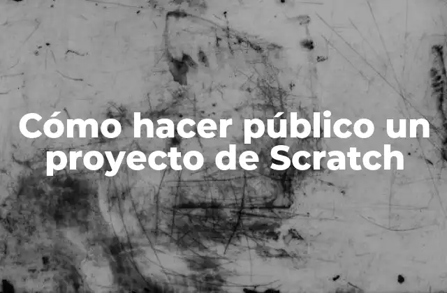 Cómo Hacer Público un Proyecto de Scratch 2 Cómo hacer público un proyecto de Scratch