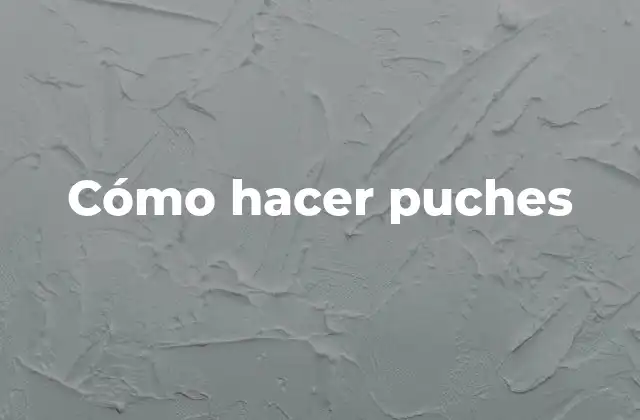 Cómo Hacer Puches