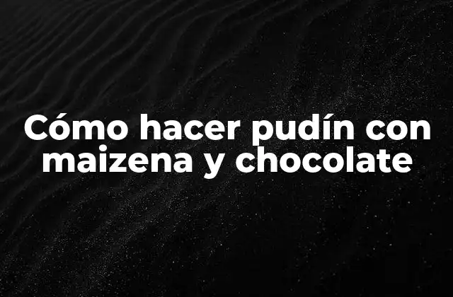 Cómo Hacer Pudín con Maizena y Chocolate