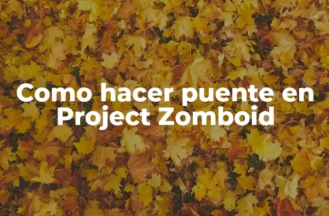 Como Hacer Puente en Project Zomboid