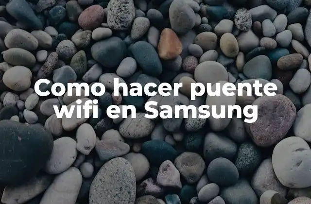 Como Hacer Puente Wifi en Samsung