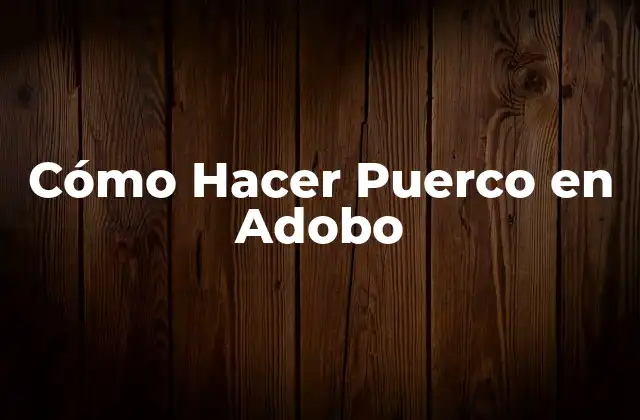 Cómo Hacer Puerco en Adobo