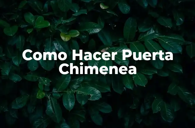 Como Hacer Puerta Chimenea