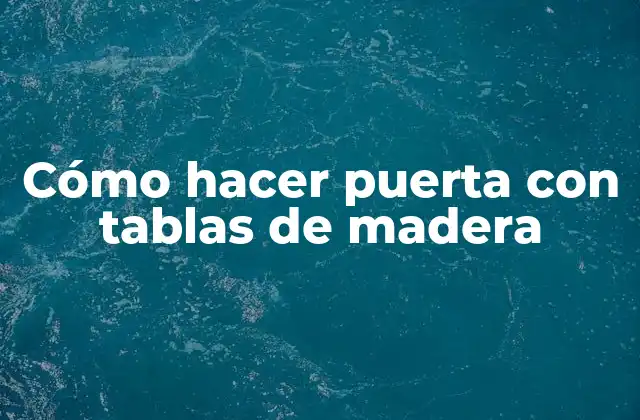 Cómo Hacer Puerta con Tablas de Madera