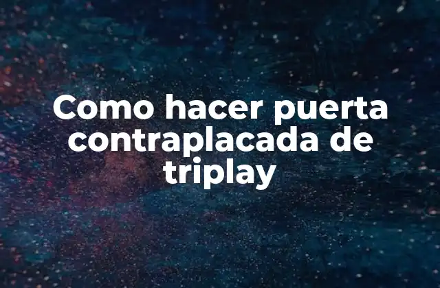 ¿Qué es una puerta contraplacada de triplay?