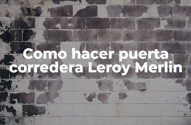 Como Hacer Puerta Corredera Leroy Merlin