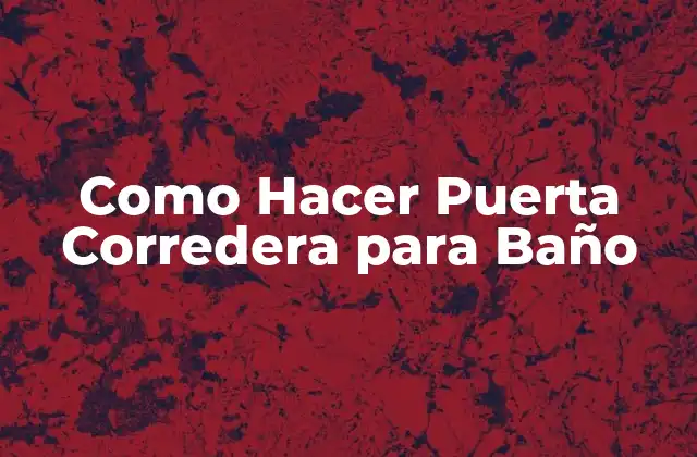 ¿Qué es una Puerta Corredera para Baño y para qué Sirve?