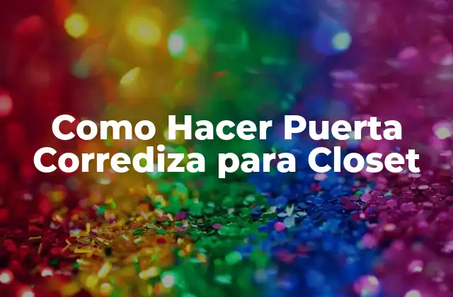¿Qué es una Puerta Corrediza para Closet?