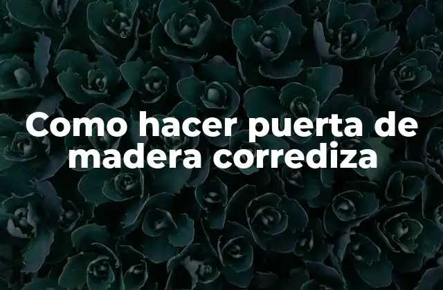 ¿Qué es una puerta de madera corrediza?